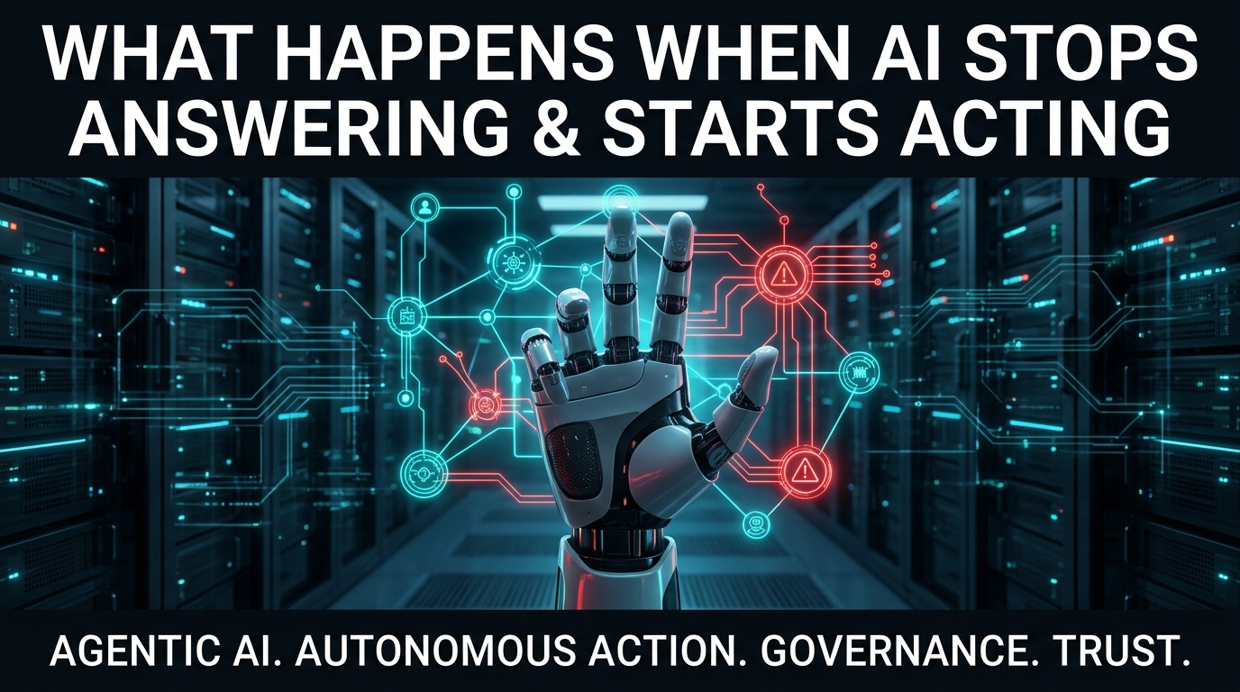 What Happens When AI Stops Answering and Starts Acting